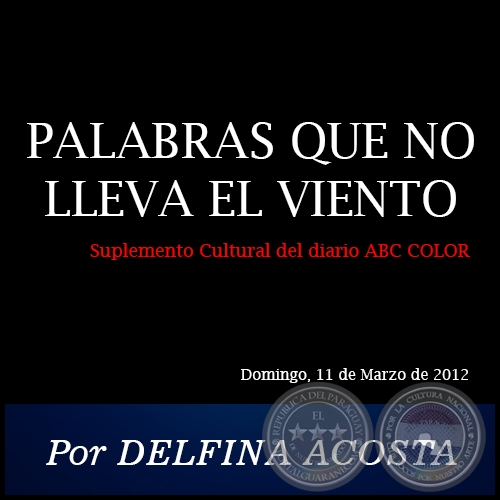 PALABRAS QUE NO LLEVA EL VIENTO - Por DELFINA ACOSTA - Domingo, 11 de Marzo de 2012